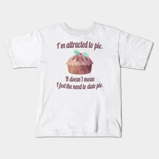 I'm attracted to pie. It doesn't mean I want to date pie. Kids T-Shirt